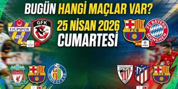 25 Nisan 2026 Bugün Hangi Maçlar Var? İşte Saat Saat Günün Futbol Ekranı