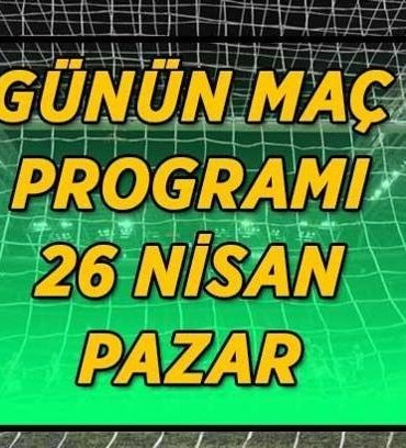26 NİSAN GÜNÜN MAÇ PROGRAMI! Bugün hangi maçlar oynanacak? Süper Lig, TFF 1. Lig, La Liga, Seri A, Bundesliga, Fransa Ligue 1...