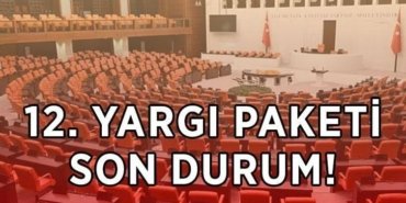 12. YARGI PAKETİ SON DURUM GELİŞMELERİ: 12. Yargı Paketi'nde son durum ne, Meclis'ten geçti mi? 12. Yargı Paketi çıktı mı, ne zaman çıkacak?