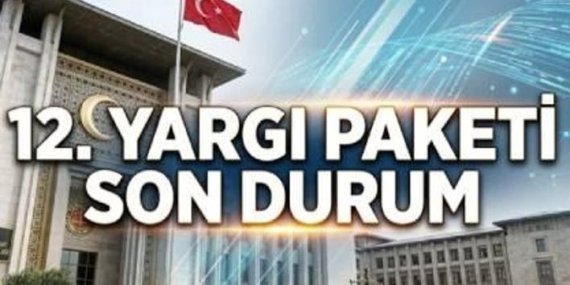 12. YARGI PAKETİ MADDELERİ VE SON DURUMU 2026📍 12. Yargı Paketi onaylandı mı, ne zaman çıkacak, Meclis'te mi? Af ve infaz düzenlemesi var mı?