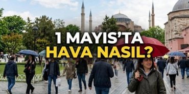 METEOROLOJİ 1 MAYIS CUMA HAVA DURUMU: 1 Mayıs Cuma hava durumu nasıl? Hafta sonu havalar soğuyacak mı? Meteoroloji'den yağış uyarısı