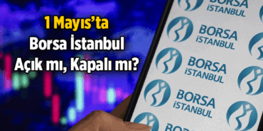 İşte kapalı olan günler 📌 1 Mayıs Borsa İstanbul açık mı, kapalı mı? 1 Mayıs 2026 Cuma Borsa İstanbul tatil mi?