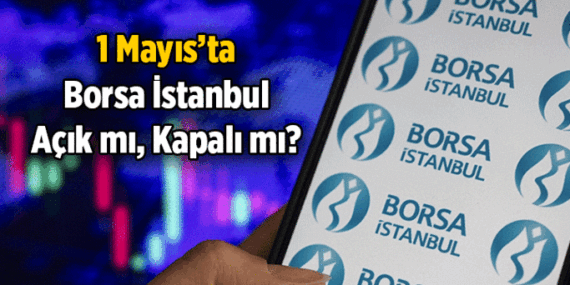 İşte kapalı olan günler 📌 1 Mayıs Borsa İstanbul açık mı, kapalı mı? 1 Mayıs 2026 Cuma Borsa İstanbul tatil mi?