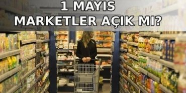 1 MAYIS MARKETLER AÇIK MI, KAPALI MI? 1 Mayıs İşçi Bayramı BİM, A101, ŞOK, Migros, Carrefour saat kaçta açılıyor, kaçta kapanıyor?