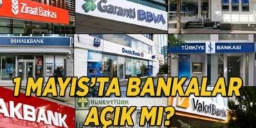 1 Mayıs'ta bankalar açık mı, kapalı mı? 1 Mayıs banka çalışma saatleri