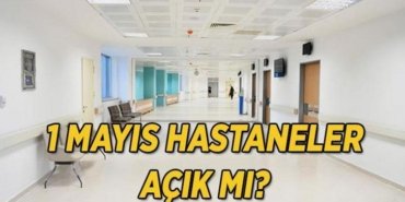 1 Mayıs hastaneler açık mı? 1 Mayıs Emek ve Dayanışma Günü hastane, poliklinik ve sağlık ocağı çalışma saatleri