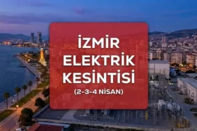 İZMİR Gediz Elektrik Kesintisi İlçe İlçe Listesi: 2-3-4 Nisan İzmir’de elektrik kesintisi ne zaman bitecek, saat açıklandı mı?