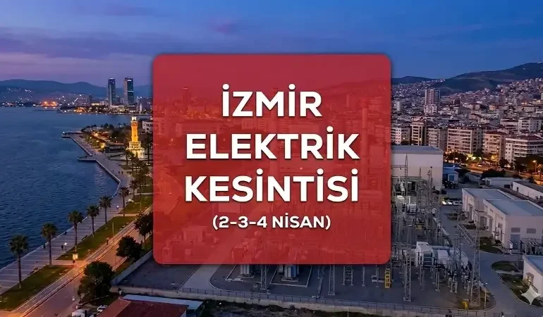 İZMİR Gediz Elektrik Kesintisi İlçe İlçe Listesi: 2-3-4 Nisan İzmir’de elektrik kesintisi ne zaman bitecek, saat açıklandı mı?