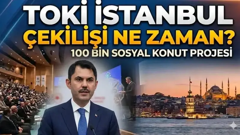 TOKİ İSTANBUL KURA TARİHİ BELLİ OLDU! Bakan Murat Kurum açıkladı: TOKİ İstanbul 100 bin konut kura çekimi ne zaman yapılacak?