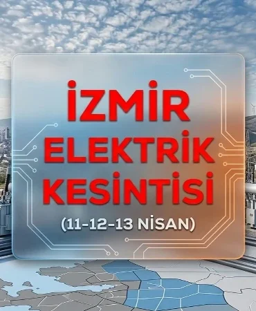 İzmir elektrik kesintisi 11-12-13 Nisan SIRALI listesi! GEDİZ hangi ilçe ve mahallerde elektrik kesintisi yaşanacak?