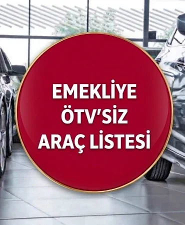 EMEKLİYE ÖTV’SİZ ARAÇLAR DÜZENLEMESİ 2026 | Emeklilere ÖTV'siz Araç Düzenlemesi Meclis'e Ne Zaman Gelecek? ÖTV Muafiyetli Araçlar Listesi