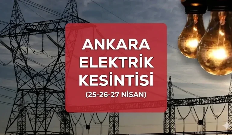 Ankara elektrik kesintisi İLÇE İLÇE liste! 25-26-27 Nisan Ankara’da elektrikler ne zaman gelecek?