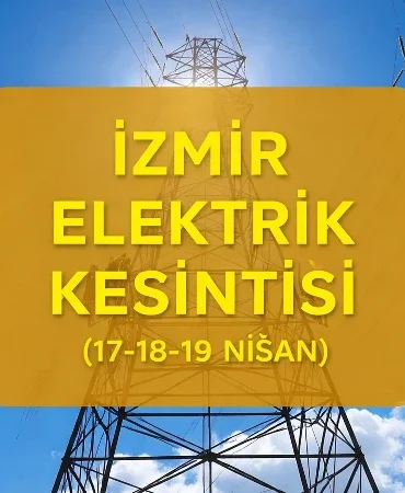 İzmir elektrik kesintisi ilçe ilçe saat listesi! 17-18-19 Nisan İzmir GEDİZ elektrik kesintisi ne kadar sürecek, ne zaman biter?