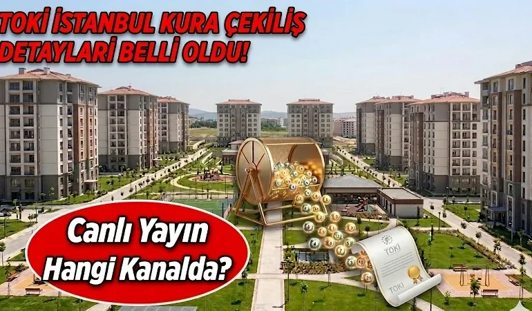 TOKİ İSTANBUL KURA ÇEKİMİ CANLI İZLE YOUTUBE LİNKİ: İstanbul TOKİ kura çekilişi saat kaçta, ne zaman yayınlanacak, nasıl ve nereden izlenir?