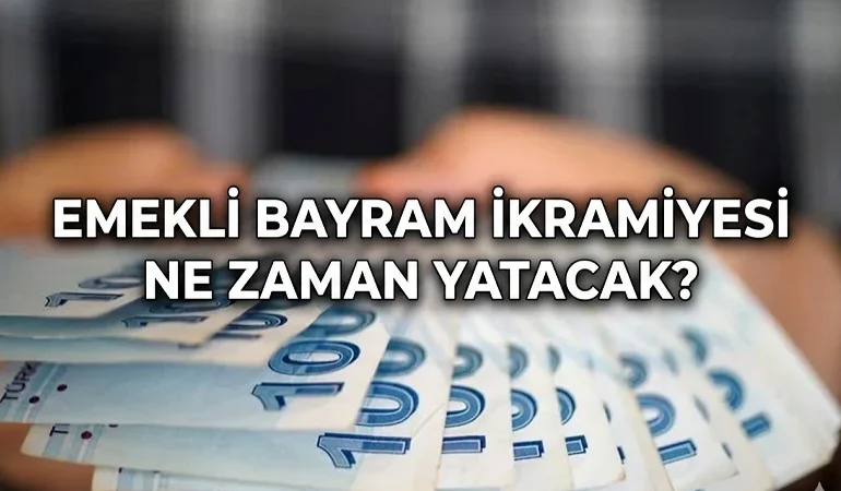 Emekli bayram ikramiyesi ödeme SGK takvimi 2026! Kurban Bayramı Emekli İkramiyesi Ne Zaman Yatacak? SGK, Bağ-Kur, Emekli Sandığı