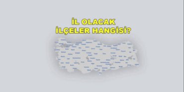 TÜİK İl Olacak İlçeler Listesi 2026: İl Olmaya En Yakın İlçeler Hangileri?