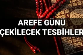 AREFE GÜNÜ OKUNACAK DUALAR! Arefe günü zikirleri -tesbihleri / çekilecek zikirler ve tesbihler neler?