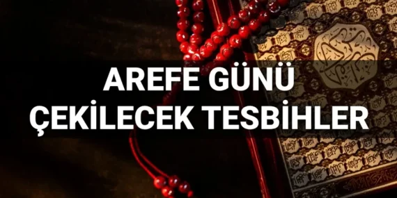 AREFE GÜNÜ OKUNACAK DUALAR! Arefe günü zikirleri -tesbihleri / çekilecek zikirler ve tesbihler neler?