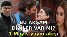 YAYIN AKIŞI 1 MAYIS 2026: Bu akşam diziler var mı, hangi diziler var? Kanal D, Show TV, TRT 1, ATV, Star TV, NOW, TV8 yayın akışı listesi