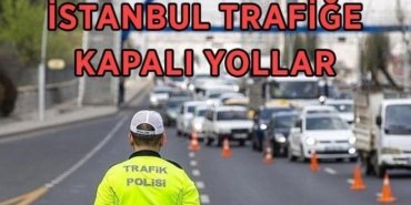 İSTANBUL TRAFİĞE KAPALI YOLLAR LİSTESİ 3 MAYIS PAZAR! İstanbul'da bugün hangi yollar trafiğe kapalı, alternatif güzergahlar neresi, ne zaman açılacak?