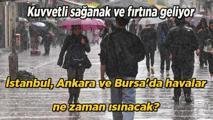 İstanbul, Ankara ve Bursa'da havalar ne zaman ısınacak? Bu hafta hava nasıl olacak? Kuvvetli sağanak ve fırtına geliyor
