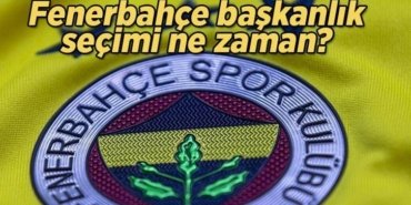 Gözler Fenerbahçe'de! Fenerbahçe başkanlık seçimi ne zaman, hangi tarihte?