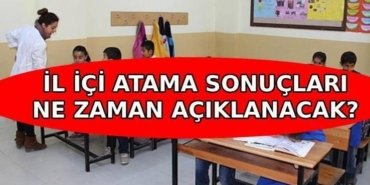 İL İÇİ ATAMA SONUÇLARI: İl içi tayin sonuçları ne zaman açıklanır? İl içi isteğe bağlı yer değiştirme başvuruları bitti mi, uzatıldı mı?