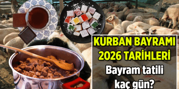 İşte Takvim ❗ Arefe ve Bayram ne zaman, bayram tatili kaç gün? 2026 Kurban Bayramı tarihleri hangi günler, bayrama kaç gün kaldı?