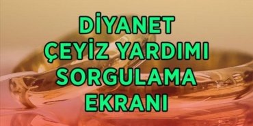 AÇIKLANDI...DİYANET ÇEYİZ YARDIMI SONUÇLARI SORGULAMA EKRANI! İki İnsan Bir Hayat projesi 500 bin çeyiz yardım sonuçları açıklandı mı, nereden, nasıl sorgulanır?