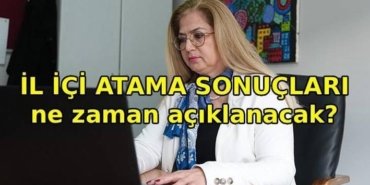 İL İÇİ ATAMA SONUÇLARI 2026: İl içi isteğe bağlı yer değiştirme sonuçları açıklandı mı, ne zaman açıklanacak? İl içi tayin sonuçları sorgulama ekranı