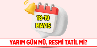 18 Mayıs 2026 Pazartesi okullara ve işe yarım gün mü? 19 Mayıs Atatürk'ü Anma, Gençlik ve Spor Bayramı resmi tatil kaç gün, hafta sonuyla birleşiyor mu?
