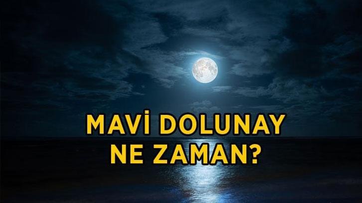 MAVİ AY TARİHİ VE SAATİ 2026: Mayi dolunay ne zaman, saat kaçta gerçekleşecek? Mavi dolunay burçlara etkisi nedir?
