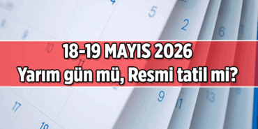 18 Mayıs yarın yarım gün mü, okullar tatil mi? 19 Mayıs Salı resmi tatil mi?