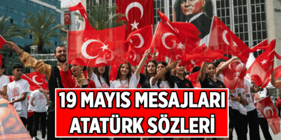 19 Mayıs Mesajları, Resimli Atatürk sözleri! 19 Mayıs Atatürk'ü Anma, Gençlik ve Spor Bayramı kutlama, tebrik mesajları ve sözleri