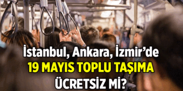 19 Mayıs yarın toplu taşıma ücretsiz mi? İstanbul, Ankara, İzmir'de 19 Mayıs metro, metrobüs, marmaray, başkentray, izban, otobüs, vapur bedava mı?