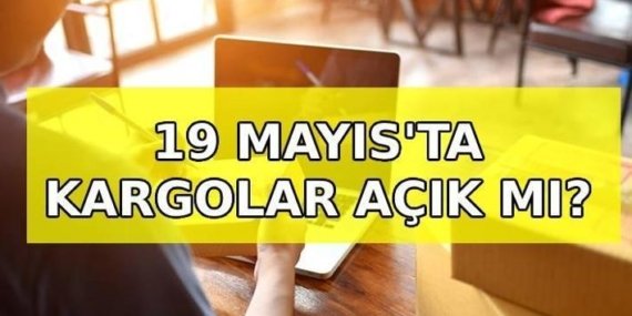 BUGÜN KARGOLAR AÇIK MI? 19 Mayıs'ta PTT, DHL (MNG), Aras, Yurt İçi, Sürat Kargo dağıtım yapıyor mu?