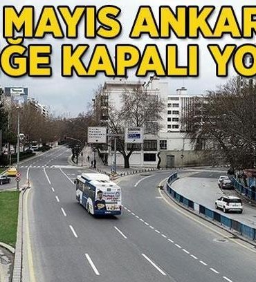 19 MAYIS ANKARA TRAFİĞE KAPALI YOLLAR: Ankara'da 19 Mayıs'ta hangi yollar kapalı, ne zaman açılacak?