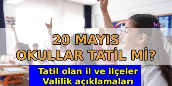 20 MAYIS OKULLAR TATİL Mİ? Okul var mı? 20 Mayıs okul tatili olan il ve ilçeler