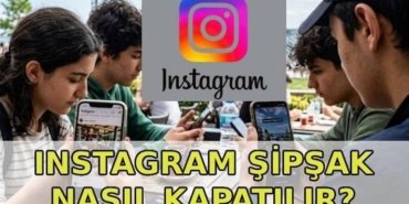 INSTAGRAM ŞİPŞAK NEDİR, NASIL KAPATILIR? Instagram Şipşak (Instants) nasıl açılır, nasıl kapatılır?