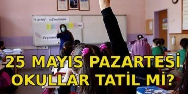 25 MAYIS PAZARTESİ OKULLAR TATİL Mİ? 25 Mayıs idari tatil oldu mu? Kurban Bayramı arefesi hangi gün?