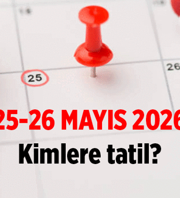 25 Mayıs ve 26 Mayıs kimlere tatil? 2026 Kurban Bayramı'nda kimlere 9 gün tatil var?