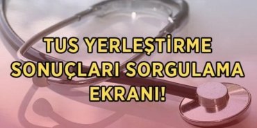 TUS YERLEŞTİRME SONUÇLARI SORGULAMA EKRANI 2026: Tıpta Uzmanlık Eğitimi Girişi Sınavı (2026-TUS) 1. dönem yerleştirme açıklandı mı, nereden, nasıl öğrenilir?