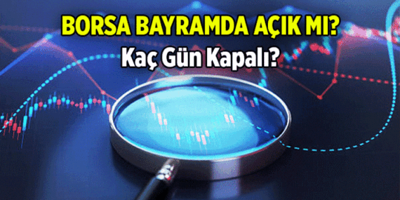 2026 Haberleri 💥 Borsa arefe günü ve bayramda açık mı? 2026 Kurban Bayramı'nda borsa kaç gün kapalı?