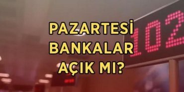 BANKALAR PAZARTESİ AÇIK MI? 25 Mayıs Pazartesi bankalar tatil mi, idari izinde mi olacak? Banka çalışma saatleri...