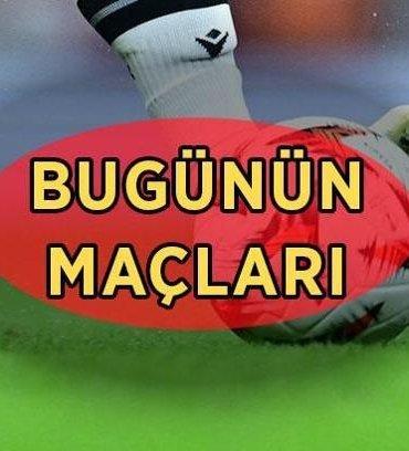 BUGÜNÜN MAÇLARI! 22 Mayıs bugün kimin maçı var, saat kaçta, hangi kanalda? Günün maç programları ve canlı yayın kanalları