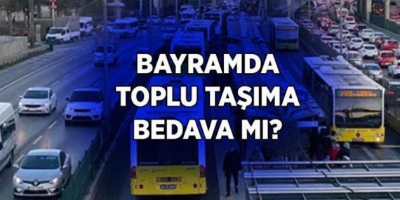 İSTANBUL'DA BAYRAMDA TOPLU TAŞIMA ÜCRETSİZ Mİ, BEDAVA MI? Kurban Bayramı'nda otobüs, metro, Metrobüs bedava mı? İstanbul, Ankara, İzmir bayramda toplu taşıma ücretsiz mi?