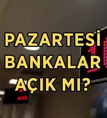 PAZARTESİ BANKALAR AÇIK MI, KAPALI MI? 25 Mayıs Pazartesi bankalar idari izinli mi, çalışıyor mu?