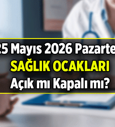 25 Mayıs yarın Sağlık ocağı açık mı, kapalı mı? 25 Mayıs yarın sağlık ocakları bayram tatilinde mi oluyor?