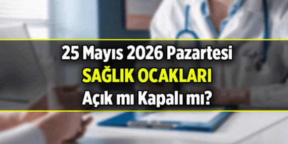 25 Mayıs yarın Sağlık ocağı açık mı, kapalı mı? 25 Mayıs yarın sağlık ocakları bayram tatilinde mi oluyor?