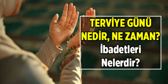 Terviye Günü nedir, ne demek? 2026 Terviye Günü ne zaman, ibadetleri neler? Terviye namazı kaç rekat, nasıl kılınır?